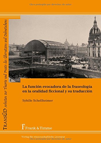 La función evocadora de la fraseología en la oralidad ficcional y su traducción (TRANSÜD. Arbeiten zur Theorie und Praxis des Übersetzens und Dolmetschens)