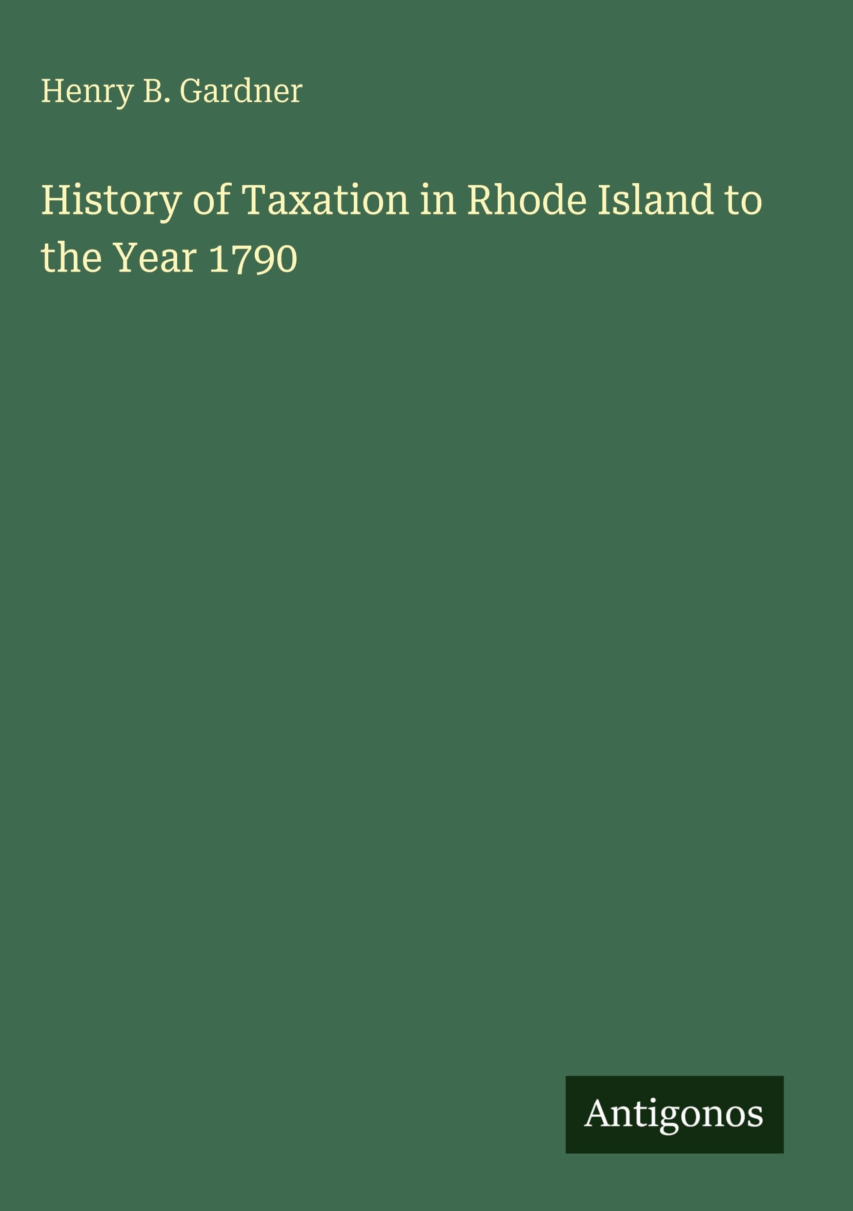 History of Taxation in Rhode Island to the Year 1790