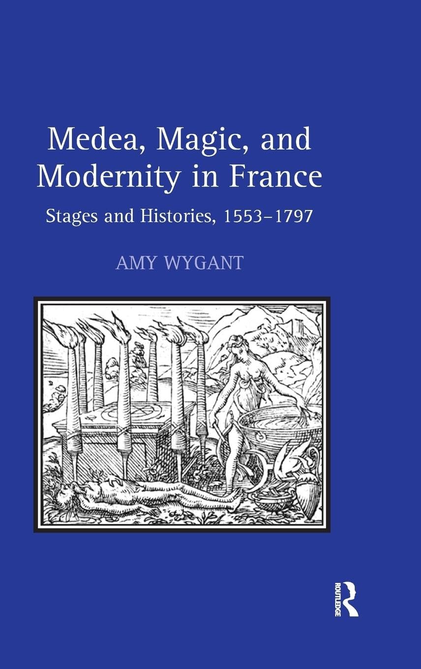 Medea, Magic, and Modernity in France: Stages and Histories, 1553-1797