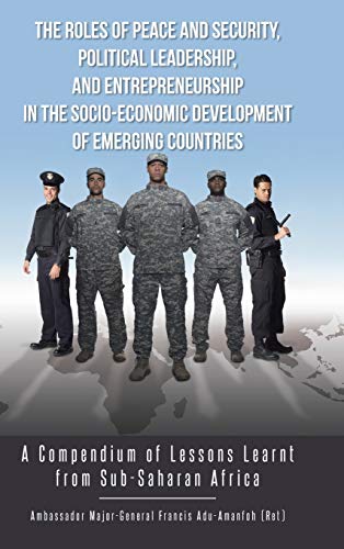 The Roles of Peace and Security, Political Leadership, and Entrepreneurship in the Socio-Economic Development of Emerging Countries: A Compendium of L