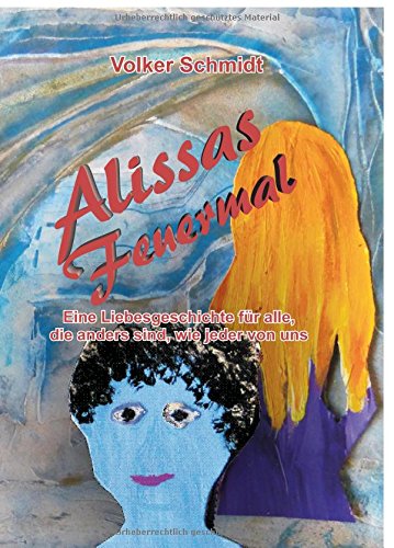 Alissas Feuermal: eine Liebesgeschichte für alle, die anders sind, wie jeder von uns