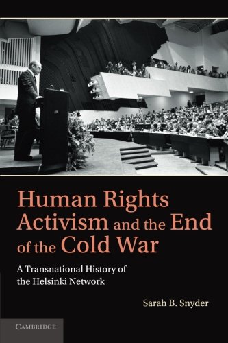 Human Rights Activism and the End of the Cold War: A Transnational History Of The Helsinki Network (Human Rights in History)