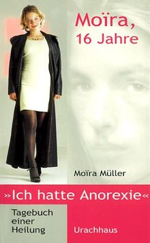 Moira, 16 Jahre, ich hatte Anorexie: Tagebuch einer Heilung