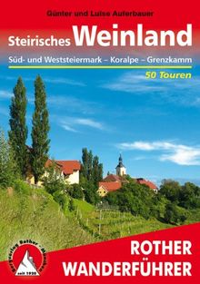 Rother Wanderführer Steirisches Weinland: Süd- und Weststeiermark - Koralpe - Grenzkamm. 50 Touren: West- und Südsteiermark - Koralpe - Grenzkamm