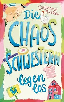 Die Chaosschwestern legen los (Die Chaosschwestern-Reihe, Band 1)