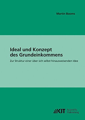 Ideal und Konzept des Grundeinkommens: Zur Struktur einer über sich selbst hinausweisenden Idee (Impulse für eine unternehmerische Gesellschaft)