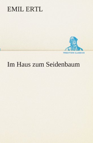 Im Haus zum Seidenbaum (TREDITION CLASSICS)