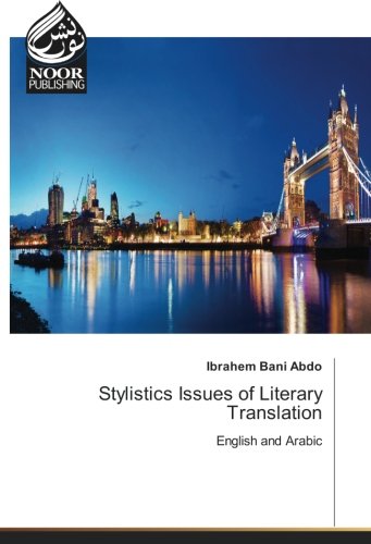 Stylistics Issues of Literary Translation: English and Arabic