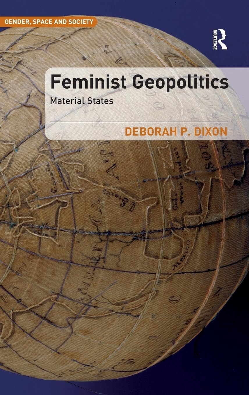 Feminist Geopolitics: Material States (Gender, Space and Society)