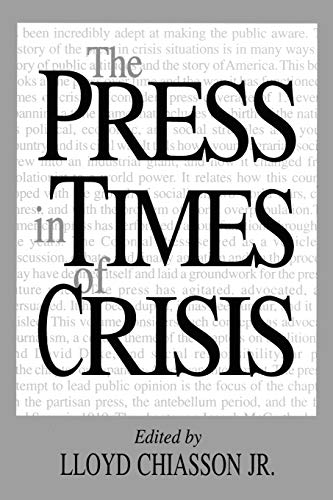 The Press in Times of Crisis (Contributions to the Study of Mass Media and Communications, Band 48)