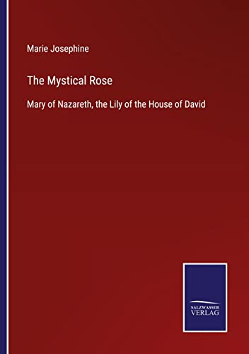The Mystical Rose: Mary of Nazareth, the Lily of the House of David