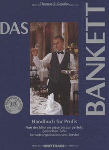 Das Bankett: Handbuch für Profis. Von der Mise en place bis zur perfekt gedeckten Tafel. Bankettorganisation und Service