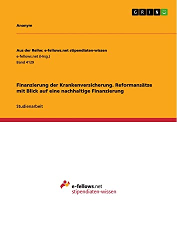 Finanzierung der Krankenversicherung. Reformansätze mit Blick auf eine nachhaltige Finanzierung