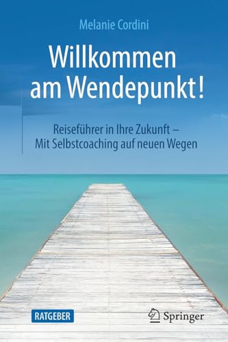 Willkommen am Wendepunkt!: Reiseführer in Ihre Zukunft – Mit Selbstcoaching auf neuen Wegen