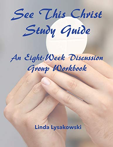 See This Christ Study Guide: An Eight-Week Discussion Group Workbook