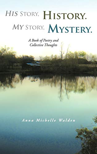 His Story, History. My Story, Mystery.: A Book of Poetry and Collective Thoughts