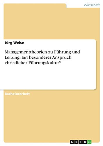 Managementtheorien zu Führung und Leitung. Ein besonderer Anspruch christlicher Führungskultur?
