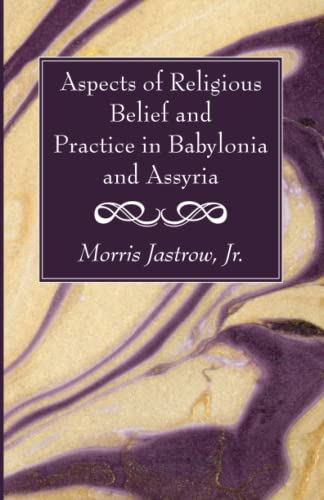 Aspects of Religious Belief and Practice in Babylonia and Assyria