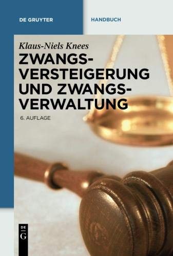 Zwangsversteigerung und Zwangsverwaltung: Der Vollstreckungsablauf von der Verfahrensanordnung bis zur Erlösverteilung (De Gruyter Handbuch)