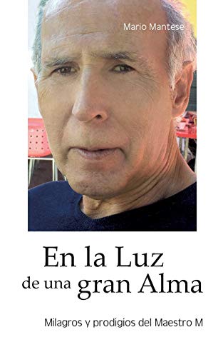 En la Luz de una gran Alma: Milagros y prodigios del Maestro M