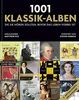1001 Klassik-Alben, die Sie hören sollten, bevor das Leben vorbei ist: Ausgewählt und vorgestellt von 35 Musikern und Musik-Kritikern