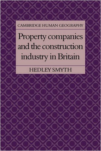 Property Companies and the Construction Industry in Britain (Cambridge Human Geography)