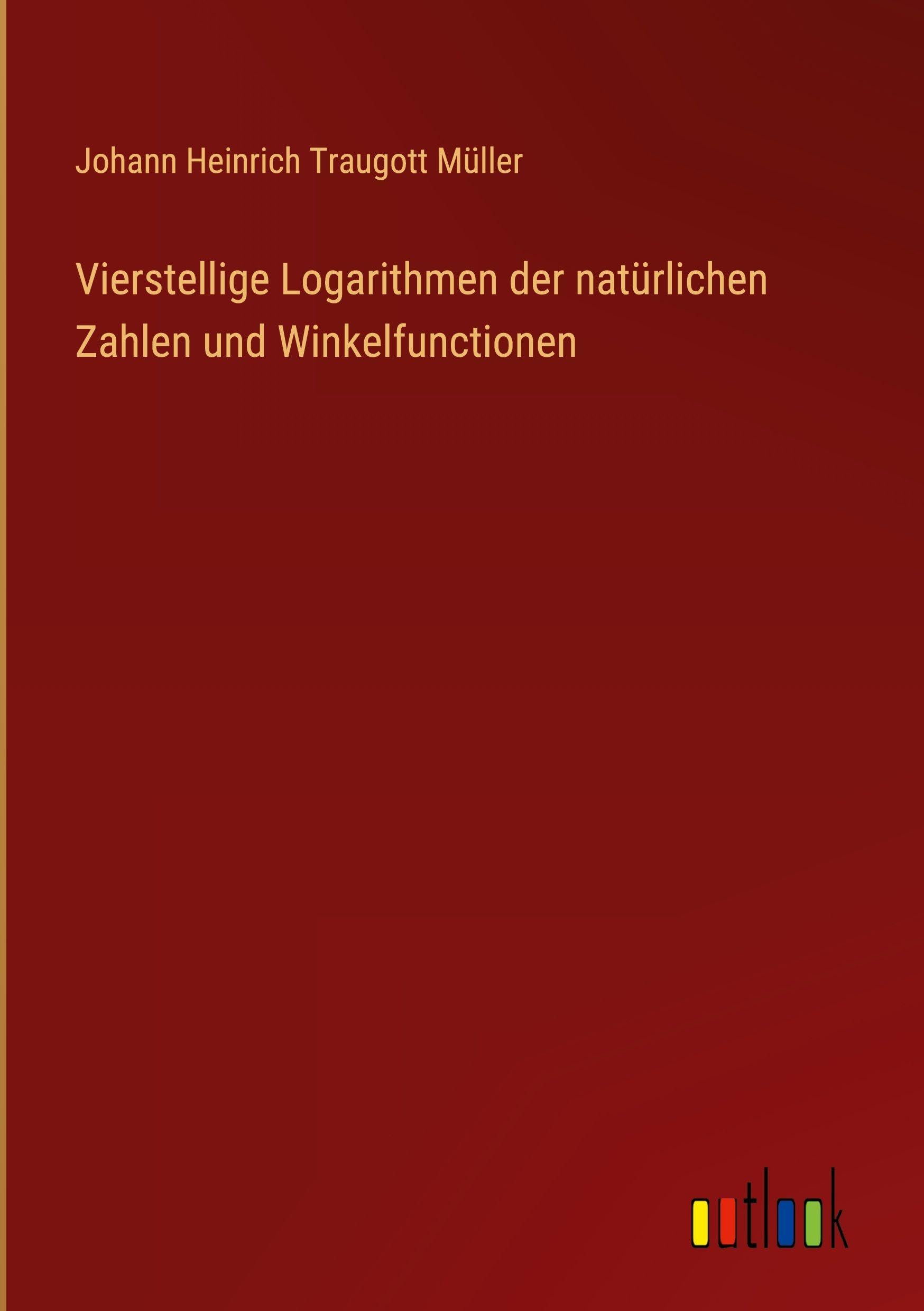 Vierstellige Logarithmen der natürlichen Zahlen und Winkelfunctionen