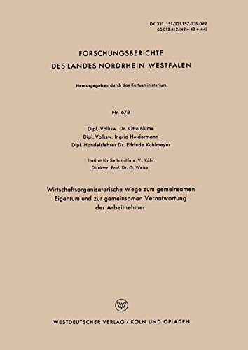 Wirtschaftsorganisatorische Wege zum gemeinsamen Eigentum und zur gemeinsamen Verantwortung der Arbeitnehmer (Forschungsberichte des Landes ... Landes Nordrhein-Westfalen, 678, Band 678)