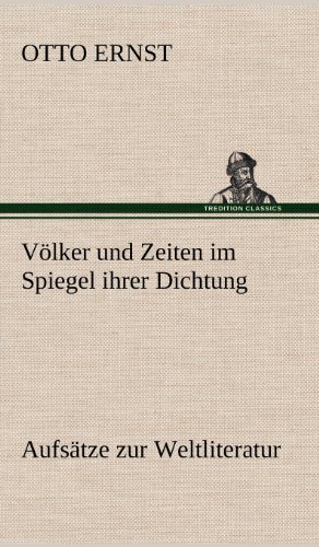 Völker und Zeiten im Spiegel ihrer Dichtung: Aufsätze zur Weltliteratur