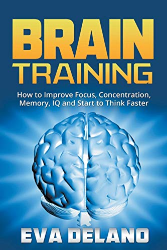 Eva Delano Brain Training, How To Improve Focus, Concentration, Memory, Iq And Start To Think Faster