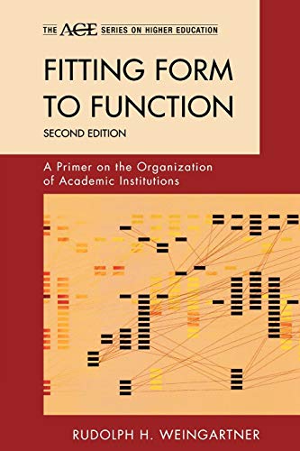 Fitting Form to Function: A Primer on the Organization of Academic Institutions, 2nd Edition (American Counicl on Education Series on Higher Education)