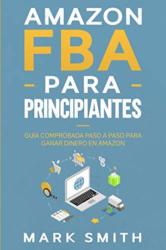 Amazon FBA para Principiantes: Guía Comprobada Paso a Paso para Ganar Dinero en Amazon (Negocios En Línea, Band 2)