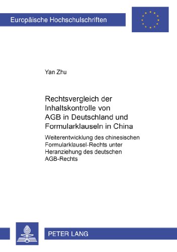 Rechtsvergleich der Inhaltskontrolle von AGB in Deutschland und Formularklauseln in China: Weiterentwicklung des chinesischen Formularklausel-Rechts ... / Publications Universitaires Européennes)