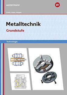 Metalltechnik Technologie: Grundstufe Arbeitsheft