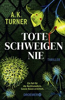 Tote schweigen nie: Thriller | »A.K. Turner kombiniert Naturwissenschaft und exzellentes Storytelling« Val McDermid (Raven & Flyte ermitteln, Band 1)