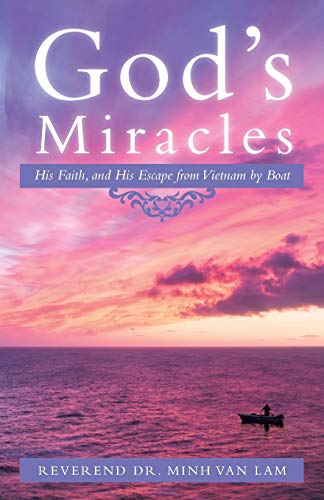 God’s Miracles: His Faith, and His Escape from Vietnam by Boat