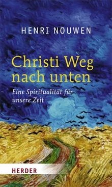 Christi Weg nach unten: Eine Spiritualität für unsere Zeit