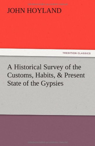A Historical Survey of the Customs, Habits, & Present State of the Gypsies