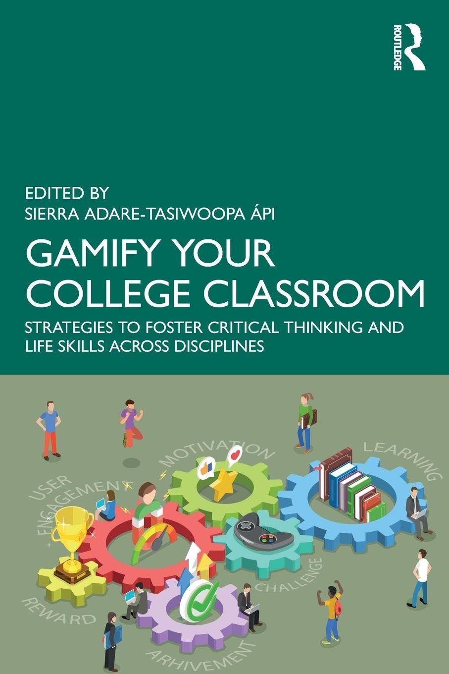 Gamify Your College Classroom: Strategies to Foster Critical Thinking and Life Skills Across Disciplines
