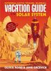 The Vacation Guide to the Solar System: Science for the Savvy Space Traveller