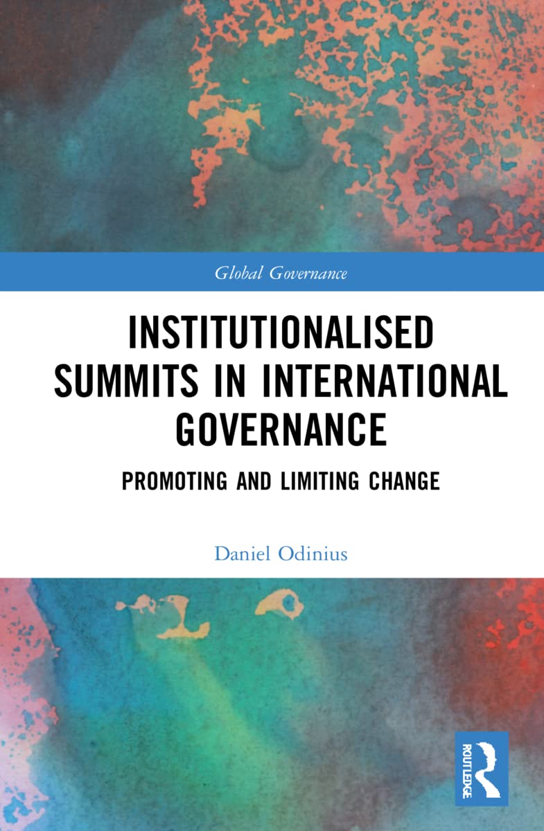 Institutionalised Summits in International Governance: Promoting and Limiting Change (Global Governance)