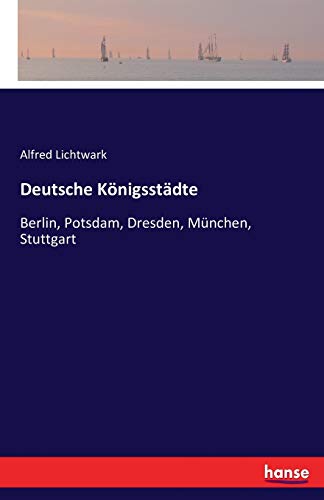 Deutsche Königsstädte: Berlin, Potsdam, Dresden, München, Stuttgart