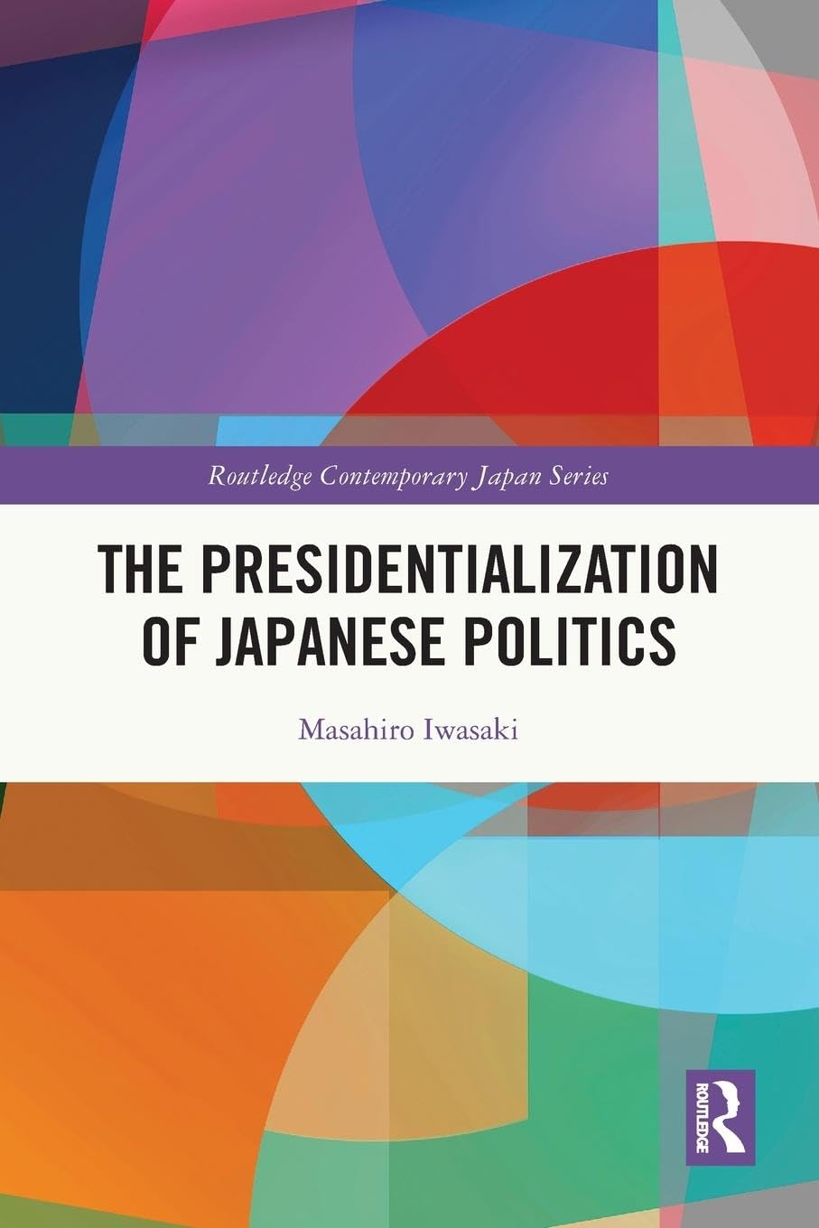 The Presidentialization of Japanese Politics (Routledge Contemporary Japan)