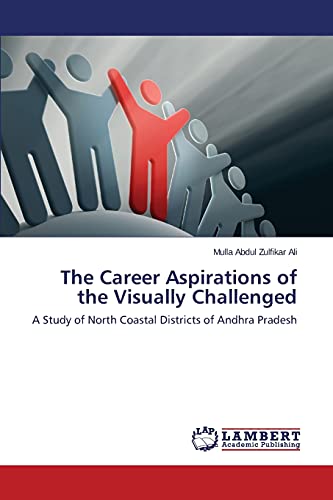 The Career Aspirations of the Visually Challenged: A Study of North Coastal Districts of Andhra Pradesh