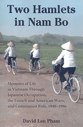 Two Hamlets in Nam Bo: Memoirs of Life in Vietnam Through Japanese Occupation, the French and American Wars, and Communist Rule, 1940-1986