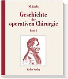 Geschichte der operativen Chirurgie. in 5 Bänden: Geschichte der operativen Chirurgie, 5 Bde., Bd.3, Biographisch-bibliographisches Chirurgenlexikon