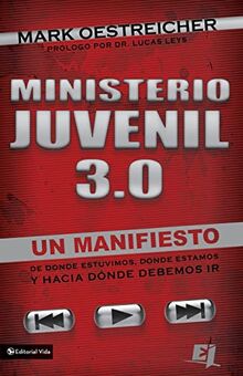 Ministerio juvenil 3.0: Un manifiesto de donde estuvimos, donde estamos y hacia donde debemos ir (Especialidades Juveniles)
