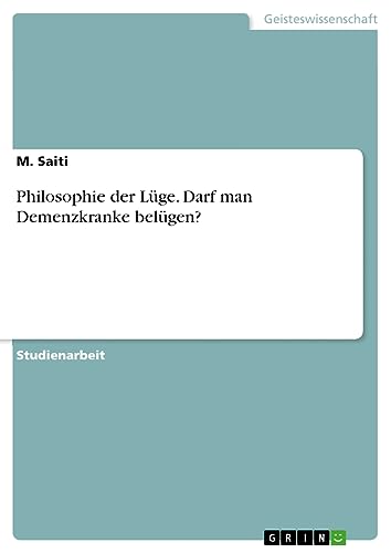 Philosophie der Lüge. Darf man Demenzkranke belügen?