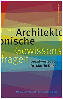 50+1 Architektonische Gewissensfragen: beantwortet von Dr. Martin Düchs