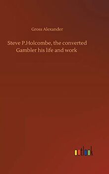 Steve P.Holcombe, the converted Gambler his life and work